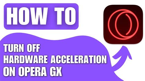 how to disable hardware acceleration opera gx what is the impact of disabling hardware acceleration on website performance?