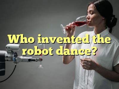 who invented the robot dance